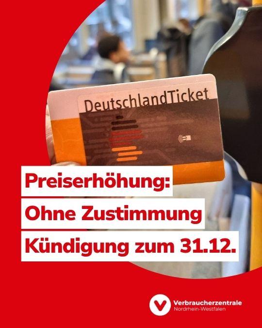 Bild einer Plastikkarte mit der Aufschrift "Deutschlandticket" in einer Straßenbahn. Text: "Preiserhöhung: Ohne Zustimmung Kündigung zum 31.12." und Logo der Verbraucherzentrale Nordrhein-Westfalen.
