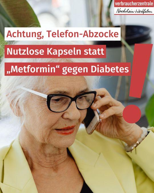 Ältere Frau am Telefon, Logo der Verbraucherzentrale Nordrhein-Westfalen und Text: "Achtung, Telefon-Abzocke: Nutzlose Kapseln statt Metformin gegen Diabetes!"