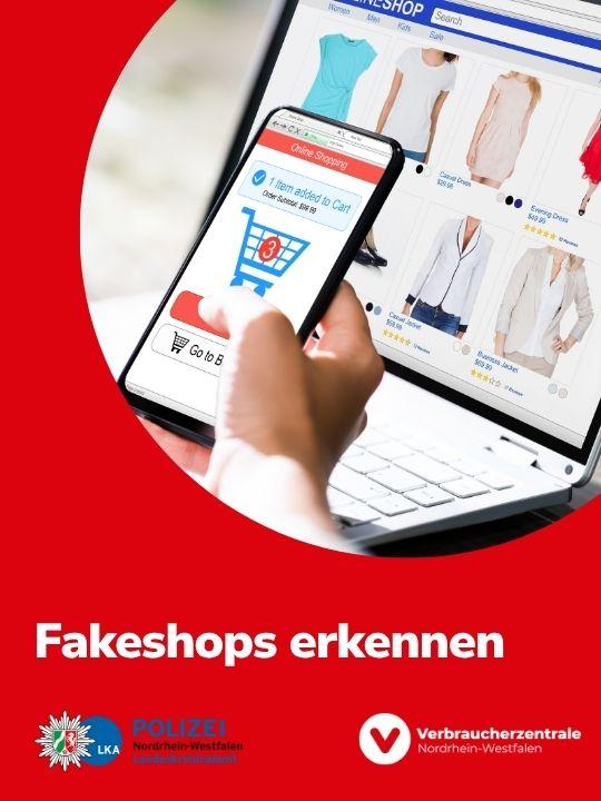 Bild einer Hand mit Smartphone vor einem Laptop, auf beiden Geräten sind typische Elemente eines Online-Shops zu sehen. Text: "Fakeshops erkennen" und die Logos der Polizei Nordrhein-Westfalen Landeskriminalamt und der Verbraucherzentrale Nordrhein-Westfalen.