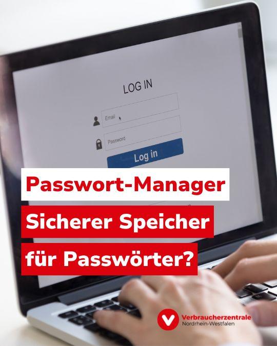 Aufgeklappter Laptop mit zwei Händen auf der Tastatur. Der Bildschirm zeigt eine Login-Maske mit Eingabefelder für E-Mail und Passwort sowie einen Login-Button an. Text: "Passwort-Manager: Sicherer Speicher für Passwörter?" und Logo der Verbraucherzentrale Nordrhein-Westfalen