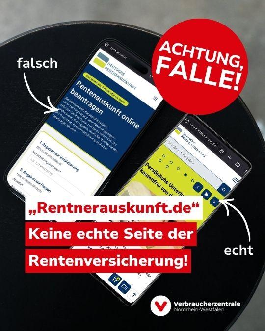 Bild zweier Smartphones nebeneinander auf einem Tisch. Eins zeigt die Seite "rentnerauskunft.de", das andere die Seite "deutsche-Rentenversicherung.de". Dazu Text: "Achtung, Falle! „Rentnerauskunft.de“ ist keine echte Seite der Rentenversicherung!" und Logo der Verbraucherzentrale Nordrhein-Westfalen.