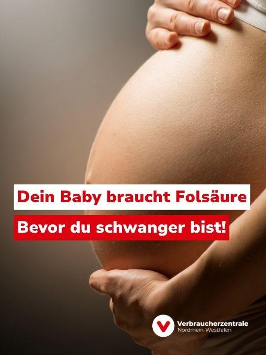 Nahaufnahme eines Babybauchs, gehalten von zwei Händen. Text: "Dein Baby braucht Folsäure bevor du schwanger bist!" und Logo der Verbraucherzentrale Nordrhein-Westfalen.