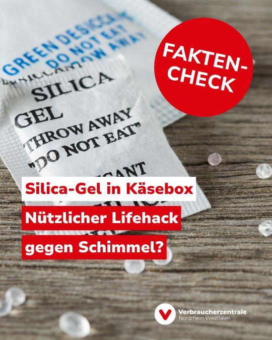Foto kleiner weißer Päckchen mit Schrift: "SILICA GEL THROW AWAY DO NOT EAT" und Text: "Faktencheck. Silica-Gel in Käsebox: Nützlicher Lifehack gegen Schimmel?" sowie Logo der Verbraucherzentrale Nordrhein-Westfalen