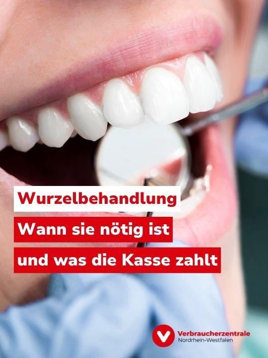 Bild eines offenen Mundes, in den ein kleiner Spiegel und ein Kratzinstrument gehalten werden. Dazu Text: "Wurzelbehandlung: Wann sie nötig ist und was die Kasse zahlt" sowie Logo der Verbraucherzentrale Nordrhein-Westfalen.